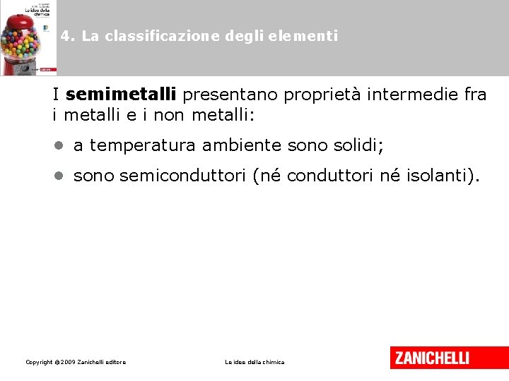 4. La classificazione degli elementi I semimetalli presentano proprietà intermedie fra i metalli e