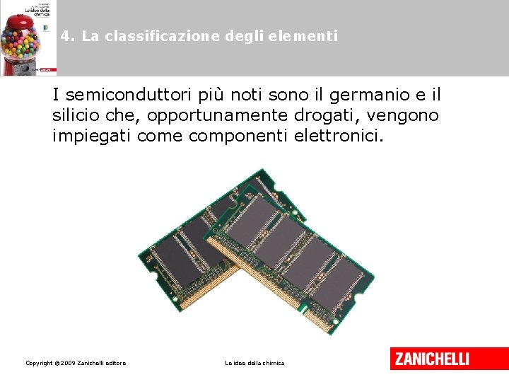 4. La classificazione degli elementi I semiconduttori più noti sono il germanio e il