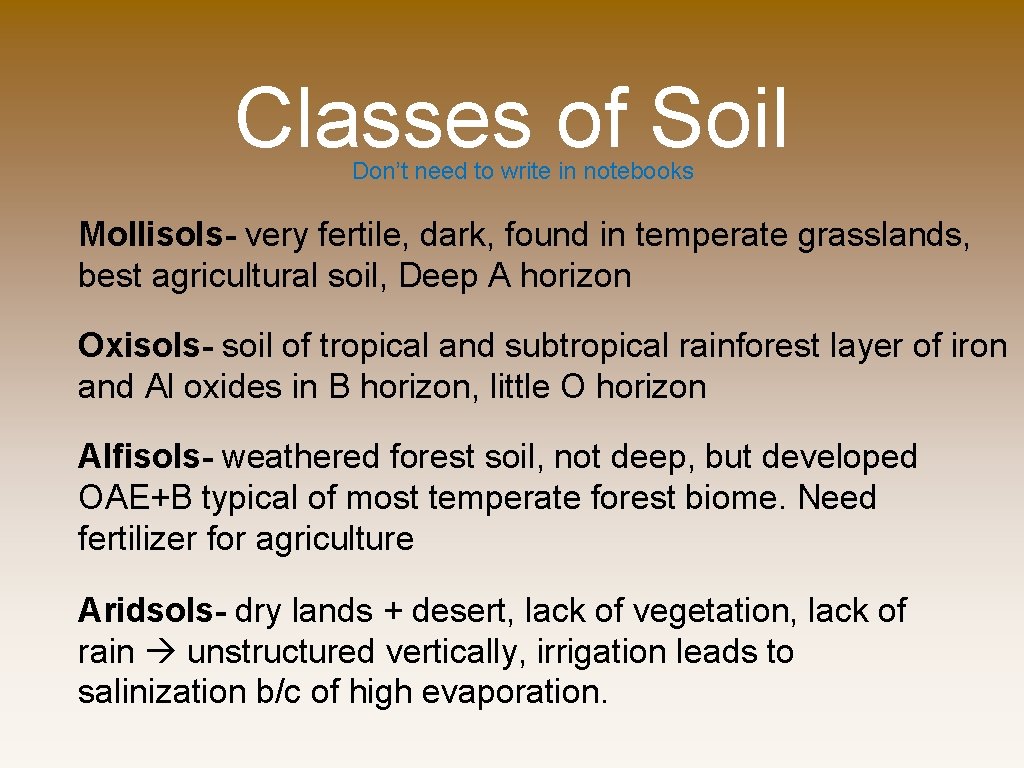 Classes of Soil Don’t need to write in notebooks Mollisols- very fertile, dark, found