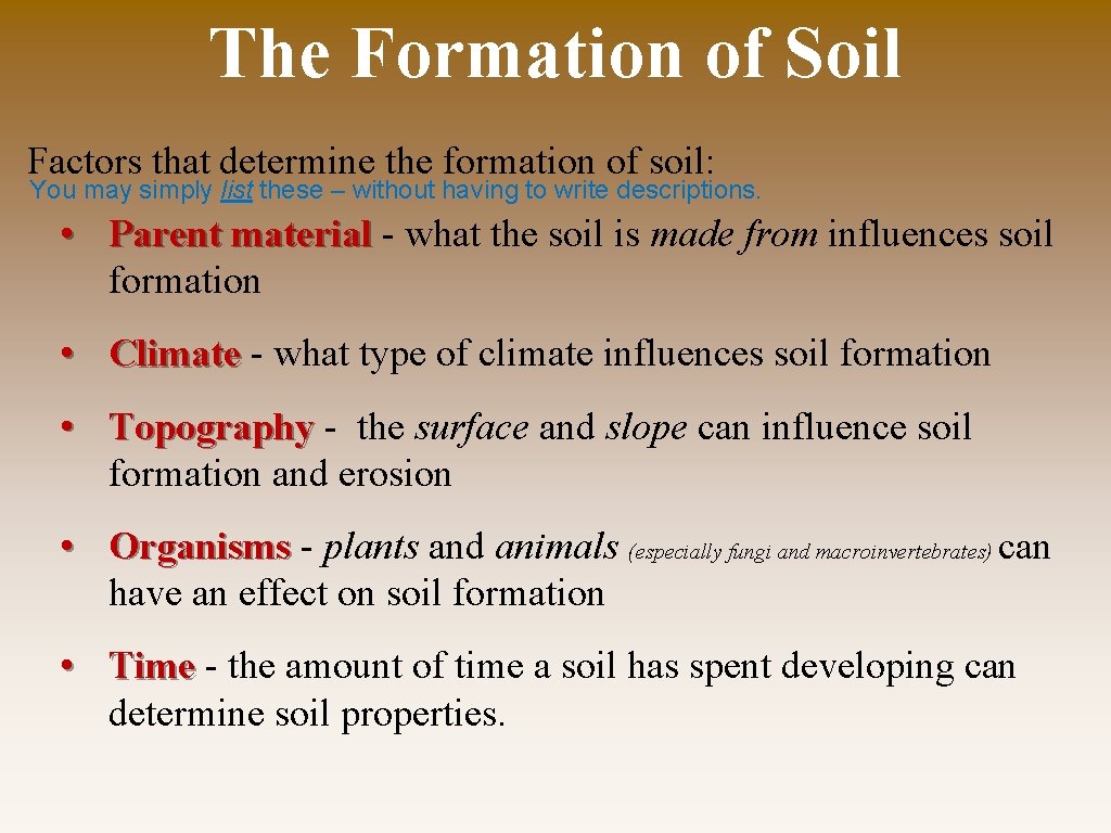 The Formation of Soil Factors that determine the formation of soil: You may simply