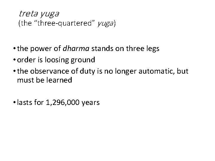 treta yuga (the “three-quartered” yuga ) • the power of dharma stands on three