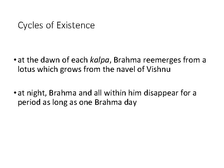 Cycles of Existence • at the dawn of each kalpa, Brahma reemerges from a