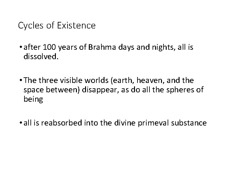 Cycles of Existence • after 100 years of Brahma days and nights, all is