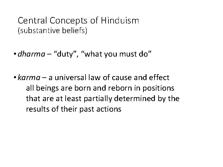 Central Concepts of Hinduism (substantive beliefs) • dharma – “duty”, “what you must do”