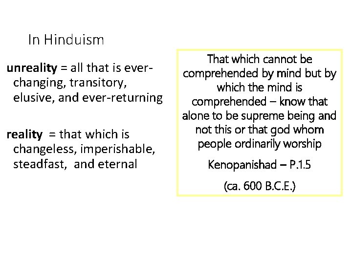 In Hinduism unreality = all that is everchanging, transitory, elusive, and ever-returning reality =