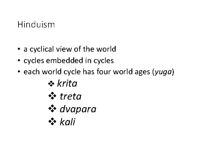 Hinduism • a cyclical view of the world • cycles embedded in cycles •
