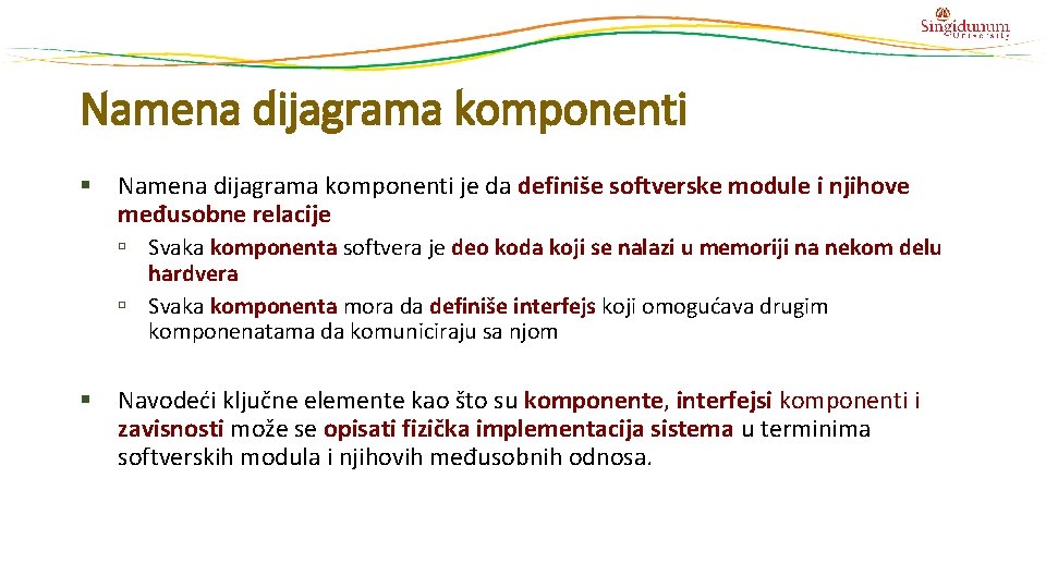 Namena dijagrama komponenti § Namena dijagrama komponenti je da definiše softverske module i njihove