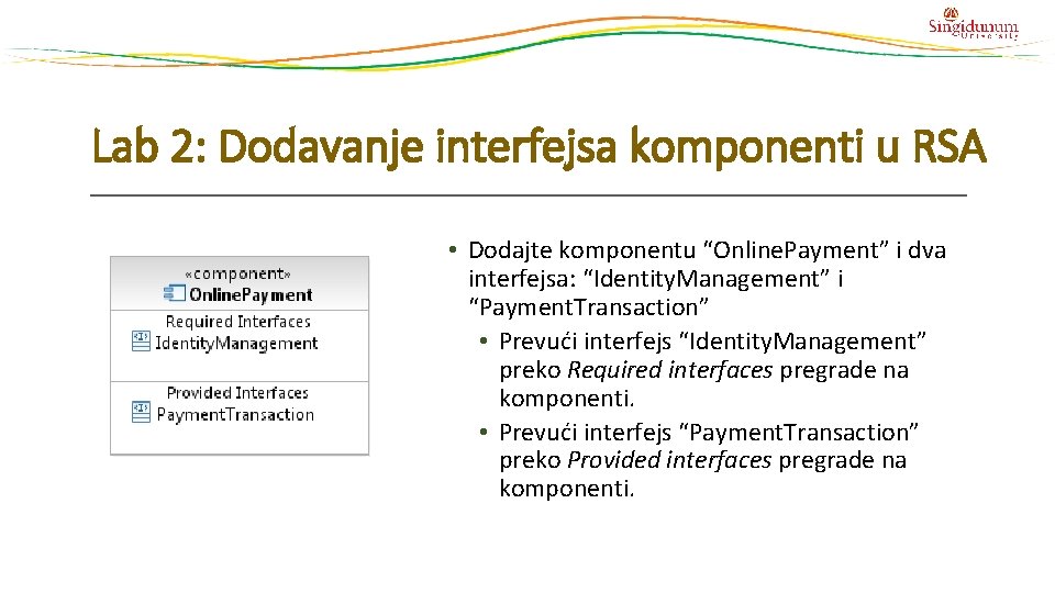 Lab 2: Dodavanje interfejsa komponenti u RSA • Dodajte komponentu “Online. Payment” i dva