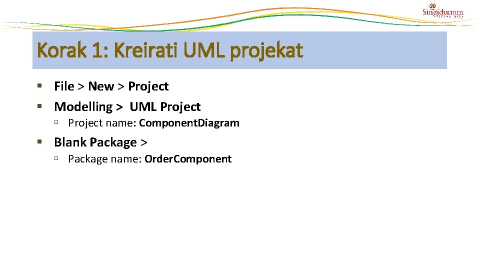 Korak 1: Kreirati UML projekat § File > New > Project § Modelling >