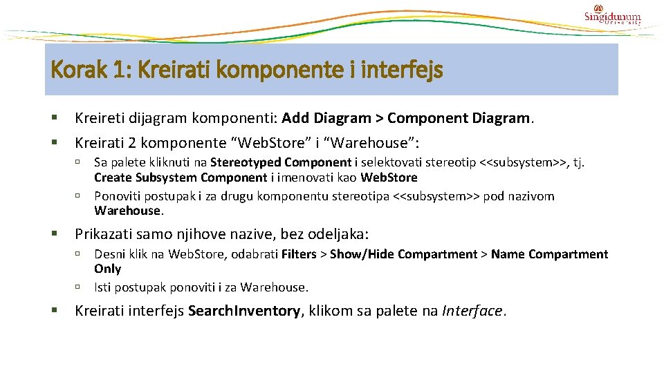 Korak 1: Kreirati komponente i interfejs § Kreireti dijagram komponenti: Add Diagram > Component