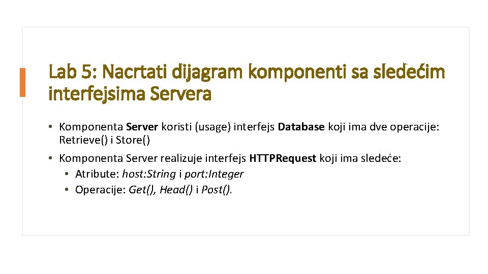Lab 5: Nacrtati dijagram komponenti sa sledećim interfejsima Servera • Komponenta Server koristi (usage)