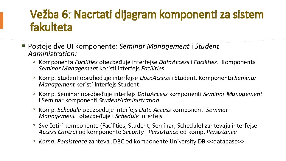 Vežba 6: Nacrtati dijagram komponenti za sistem fakulteta § Postoje dve UI komponente: Seminar