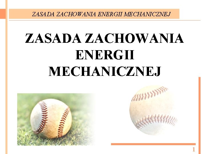 ZASADA ZACHOWANIA ENERGII MECHANICZNEJ 1 