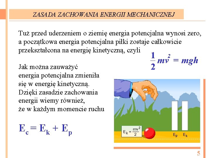 ZASADA ZACHOWANIA ENERGII MECHANICZNEJ Tuż przed uderzeniem o ziemię energia potencjalna wynosi zero, a