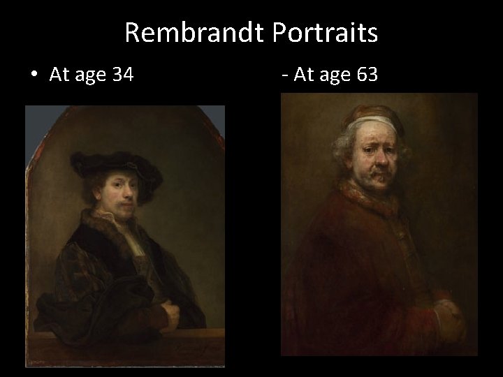 Rembrandt Portraits • At age 34 - At age 63 
