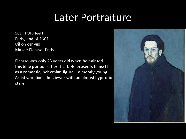 Later Portraiture SELF PORTRAIT Paris, end of 1901. Oil on canvas Musee Picasso, Paris