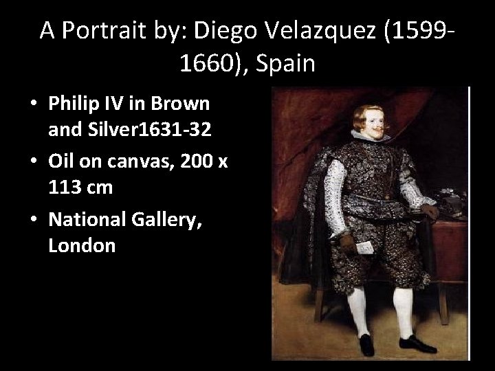 A Portrait by: Diego Velazquez (15991660), Spain • Philip IV in Brown and Silver