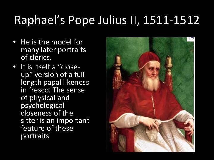 Raphael’s Pope Julius II, 1511 -1512 • He is the model for many later