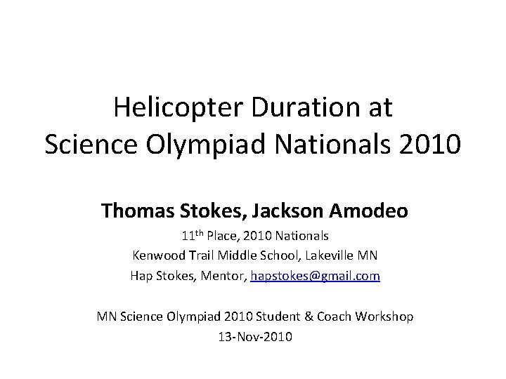 Helicopter Duration at Science Olympiad Nationals 2010 Thomas Stokes, Jackson Amodeo 11 th Place,
