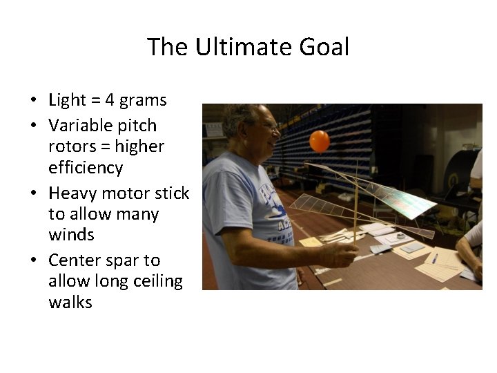 The Ultimate Goal • Light = 4 grams • Variable pitch rotors = higher