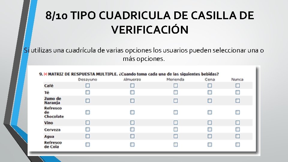 8/10 TIPO CUADRICULA DE CASILLA DE VERIFICACIÓN Si utilizas una cuadrícula de varias opciones