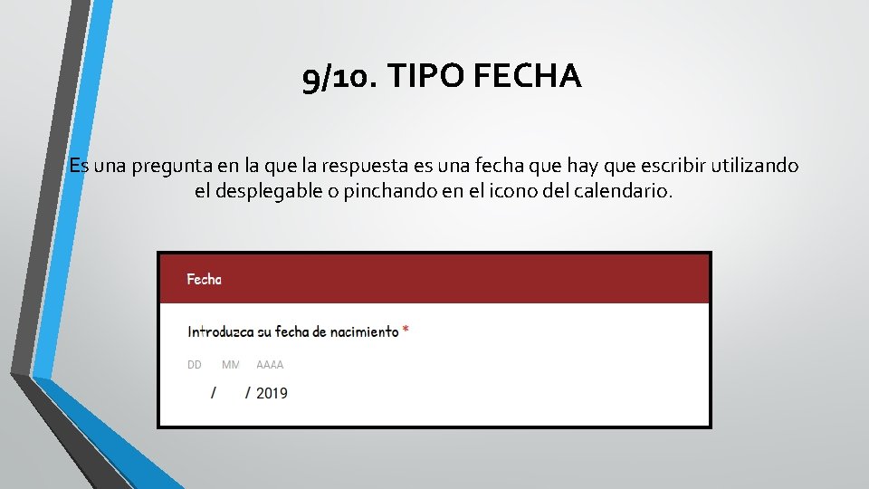 9/10. TIPO FECHA Es una pregunta en la que la respuesta es una fecha