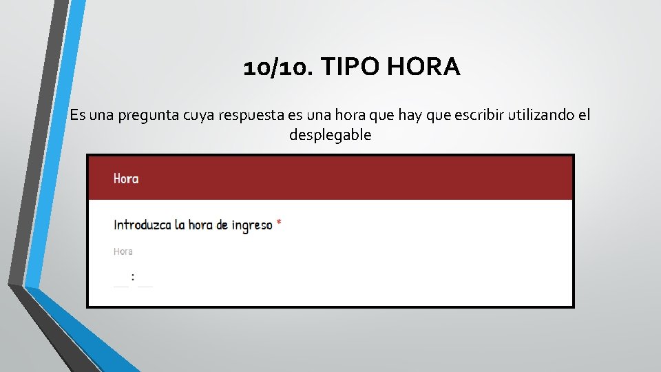 10/10. TIPO HORA Es una pregunta cuya respuesta es una hora que hay que