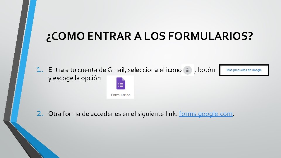 ¿COMO ENTRAR A LOS FORMULARIOS? 1. Entra a tu cuenta de Gmail, selecciona el