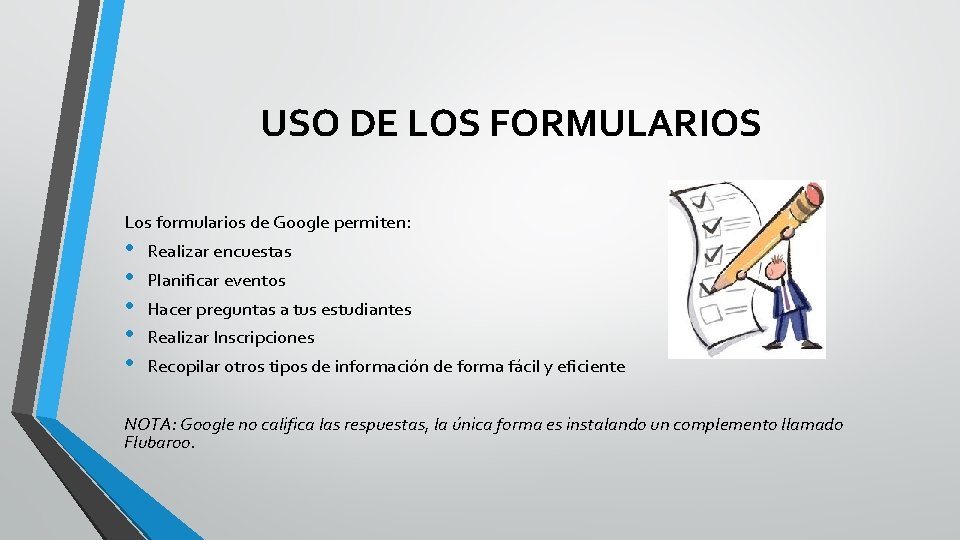 USO DE LOS FORMULARIOS Los formularios de Google permiten: • • • Realizar encuestas