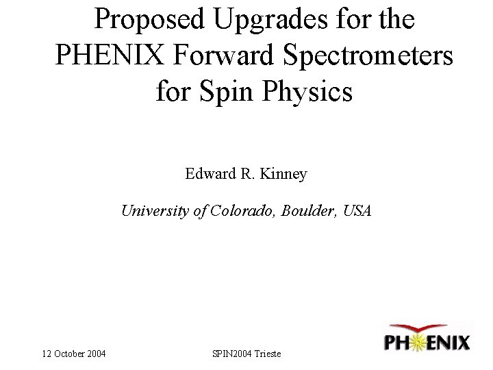 Proposed Upgrades for the PHENIX Forward Spectrometers for Spin Physics Edward R. Kinney University