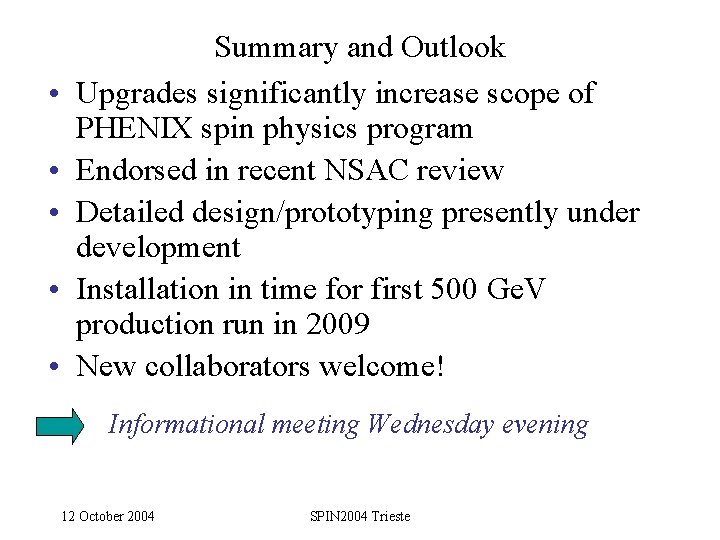  • • • Summary and Outlook Upgrades significantly increase scope of PHENIX spin