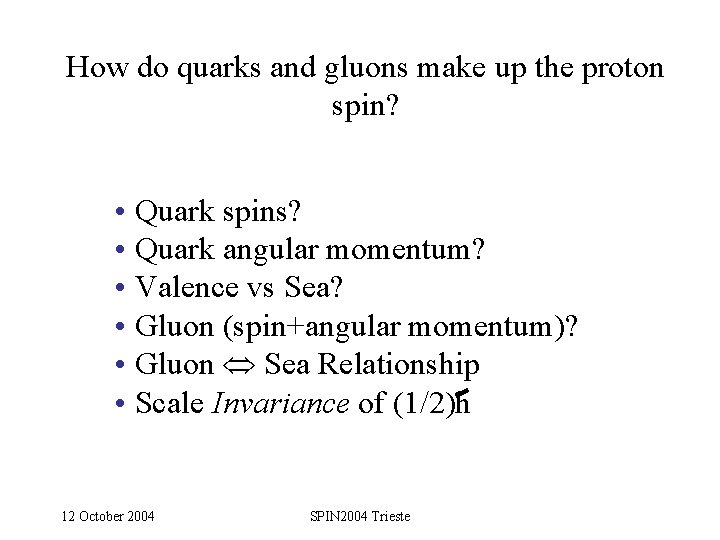 How do quarks and gluons make up the proton spin? • Quark spins? •