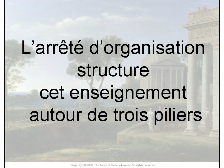 L’arrêté d’organisation HISTOIRE DES ARTS structure cet enseignement autour de trois piliers 