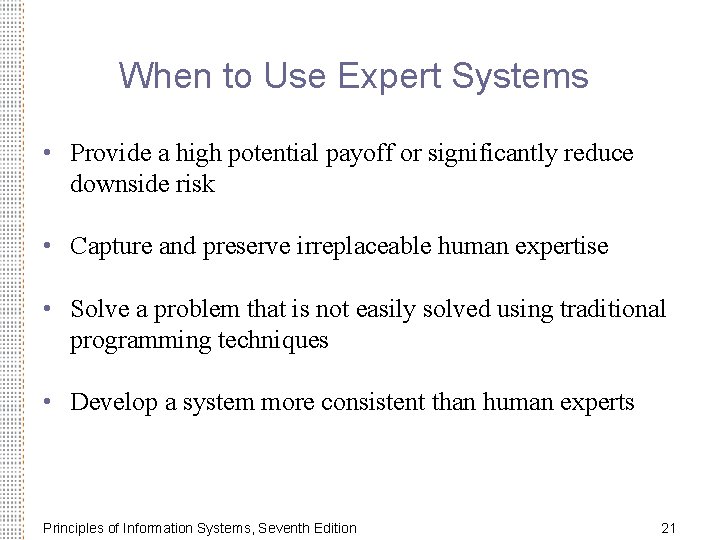 When to Use Expert Systems • Provide a high potential payoff or significantly reduce