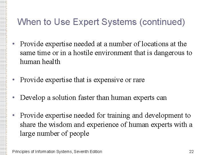 When to Use Expert Systems (continued) • Provide expertise needed at a number of