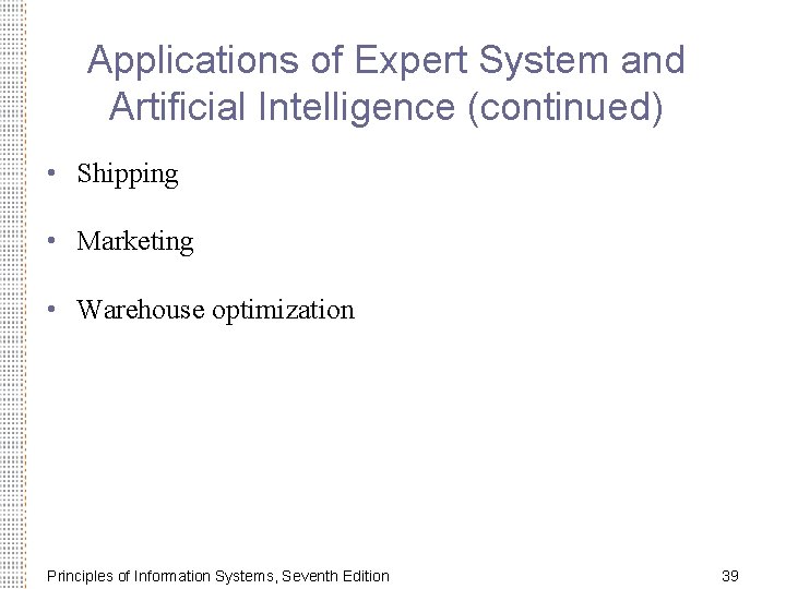 Applications of Expert System and Artificial Intelligence (continued) • Shipping • Marketing • Warehouse