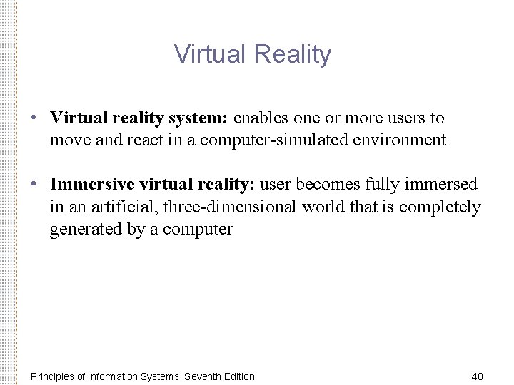 Virtual Reality • Virtual reality system: enables one or more users to move and