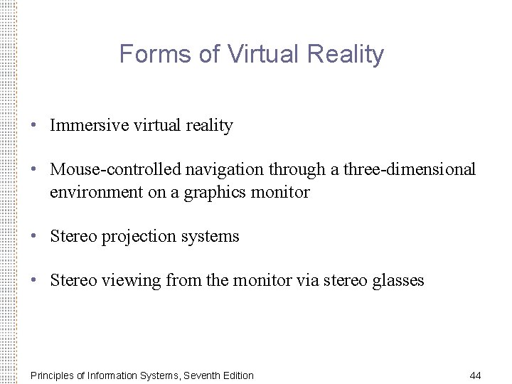 Forms of Virtual Reality • Immersive virtual reality • Mouse-controlled navigation through a three-dimensional