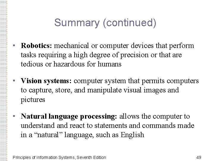 Summary (continued) • Robotics: mechanical or computer devices that perform tasks requiring a high