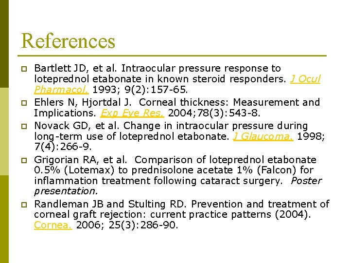 References p p p Bartlett JD, et al. Intraocular pressure response to loteprednol etabonate