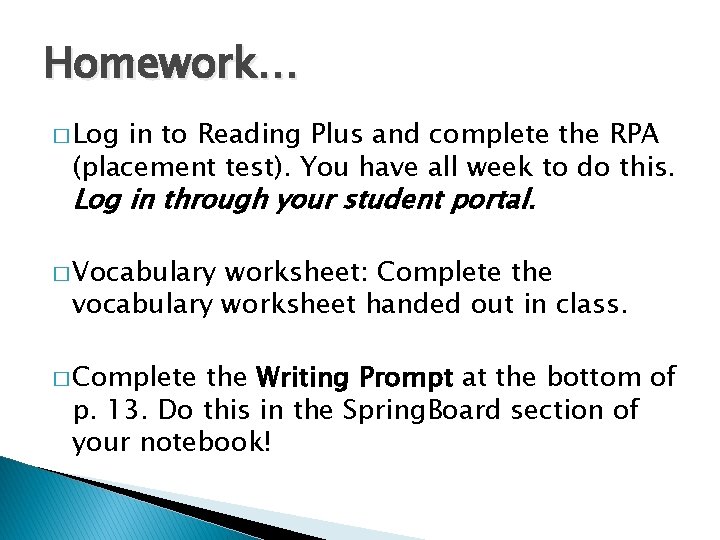 Homework… � Log in to Reading Plus and complete the RPA (placement test). You