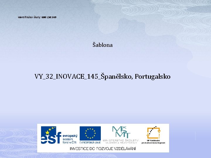 Identifikátor školy: 600 150 569 Šablona VY_32_INOVACE_145_Španělsko, Portugalsko 