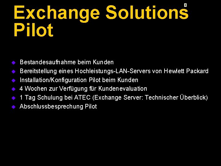 Exchange Solutions Pilot u u u Bestandesaufnahme beim Kunden Bereitstellung eines Hochleistungs-LAN-Servers von Hewlett