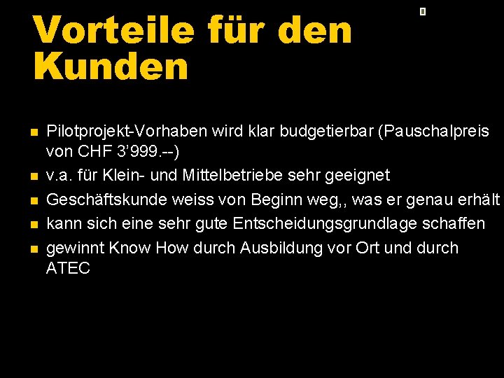 Vorteile für den Kunden n n Pilotprojekt-Vorhaben wird klar budgetierbar (Pauschalpreis von CHF 3’