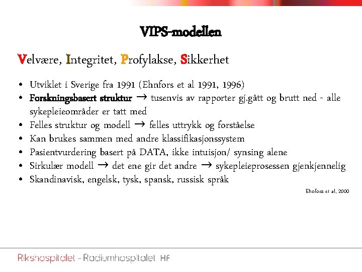 VIPS-modellen Velvære, Integritet, Profylakse, Sikkerhet • Utviklet i Sverige fra 1991 (Ehnfors et al