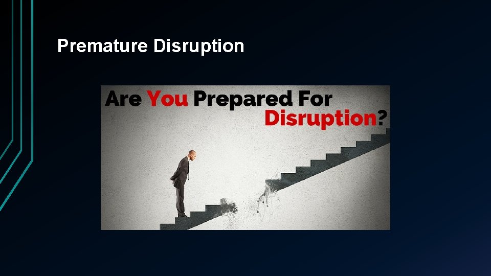 Premature Disruption 