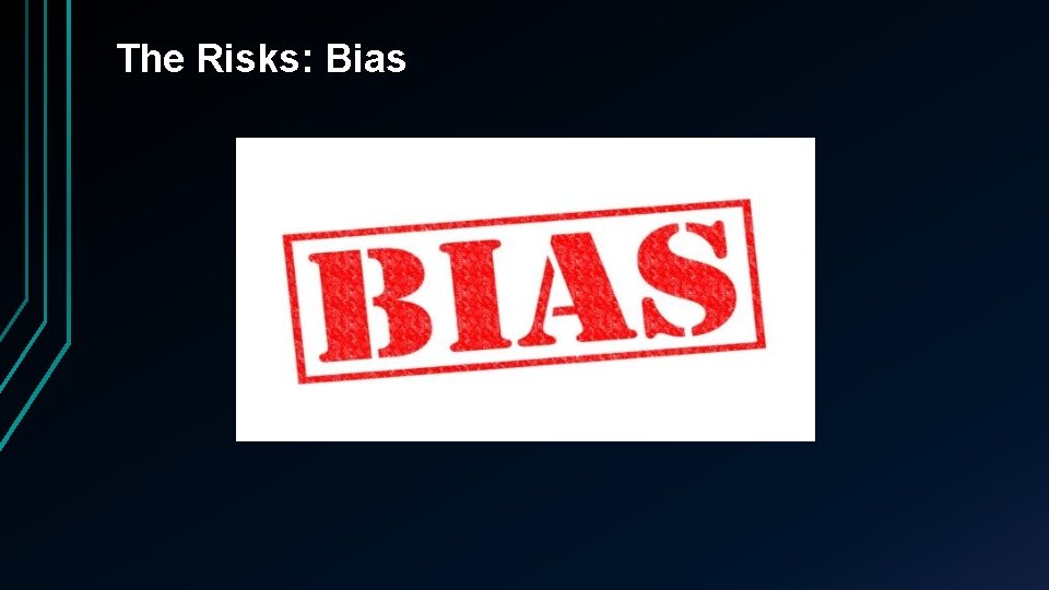 The Risks: Bias 