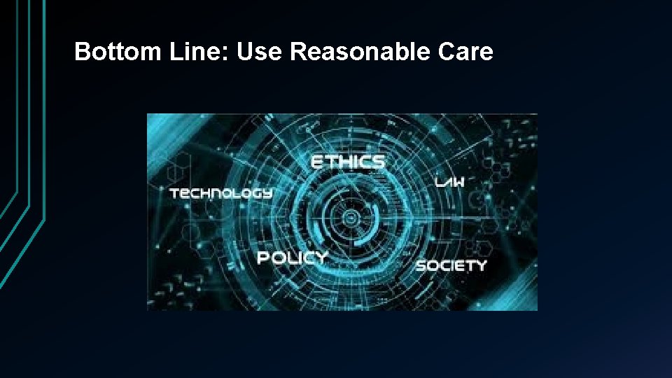 Bottom Line: Use Reasonable Care 