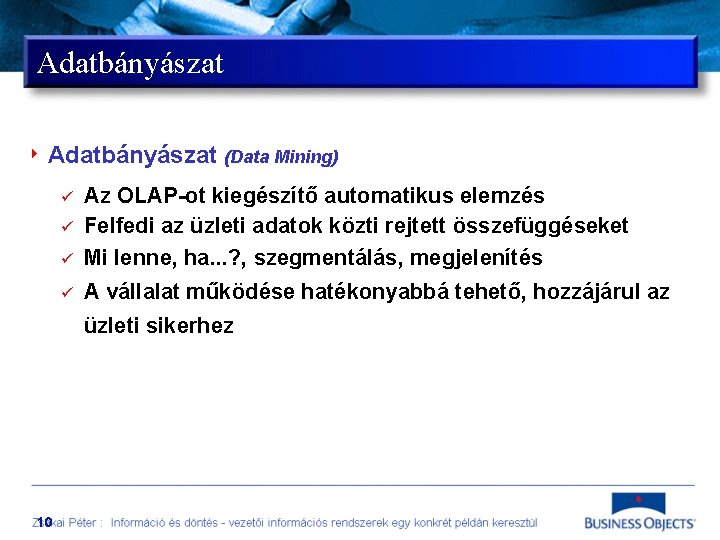 Adatbányászat 4 Adatbányászat (Data Mining) ü Az OLAP-ot kiegészítő automatikus elemzés Felfedi az üzleti