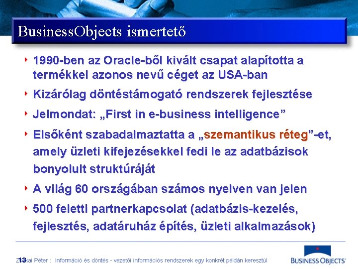 Business. Objects ismertető 4 1990 -ben az Oracle-ből kivált csapat alapította a termékkel azonos